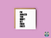 Amazed You Didn't Get Fired First - Leavers Card - The Gifted Panda