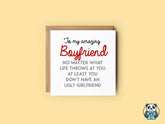 At Least You Don't Have An Ugly Girlfriend Greetings Card - The Gifted Panda