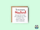 At Least You Don't Have An Ugly Husband Greetings Card - The Gifted Panda