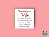 At Least You Don't Have An Ugly Husband Greetings Card - The Gifted Panda