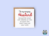 At Least You Don't Have An Ugly Wife Greetings Card - The Gifted Panda
