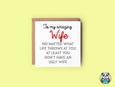 At Least You Don't Have An Ugly Wife Greetings Card - The Gifted Panda