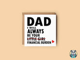 Dad I Will Always Be Your Financial Burden Card - Daughter - White - The Gifted Panda