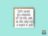 Don't Expect Any Presents Off Me This Year - Greeting Card - The Gifted Panda