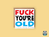 Fuck You're Old Greetings Card - The Gifted Panda
