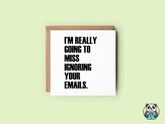 Going To Miss Ignoring Your Emails - Leavers Card - The Gifted Panda