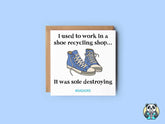 I Used To Work In A Shoe Recycling Shop - Dad Joke Card - The Gifted Panda