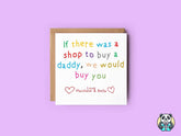 If There Was A Shop To Buy A Daddy - We - Greetings Card - The Gifted Panda