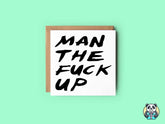 Man The Fuck Up Greetings Card - The Gifted Panda