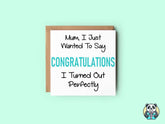 Mum Congratulations I Turned Out Perfectly Card - The Gifted Panda