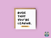Rude That You're Leaving Card - The Gifted Panda