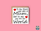 To The World You Are A Mum Card - The Gifted Panda