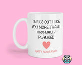 Turns Out I Like You More Than I Planned - Anniversary - Mug - The Gifted Panda