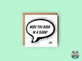 Were You Born In A Barn Greetings Card - The Gifted Panda