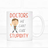Doctors - We Can't Cure Stupidity Mug - The Gifted Panda