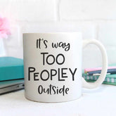 Its Way Too Peopley Outside Mug - The Gifted Panda