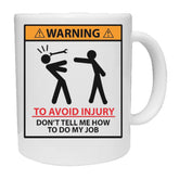 To Avoid Injury Don't Tell Me How To Do My Job Mug - The Gifted Panda