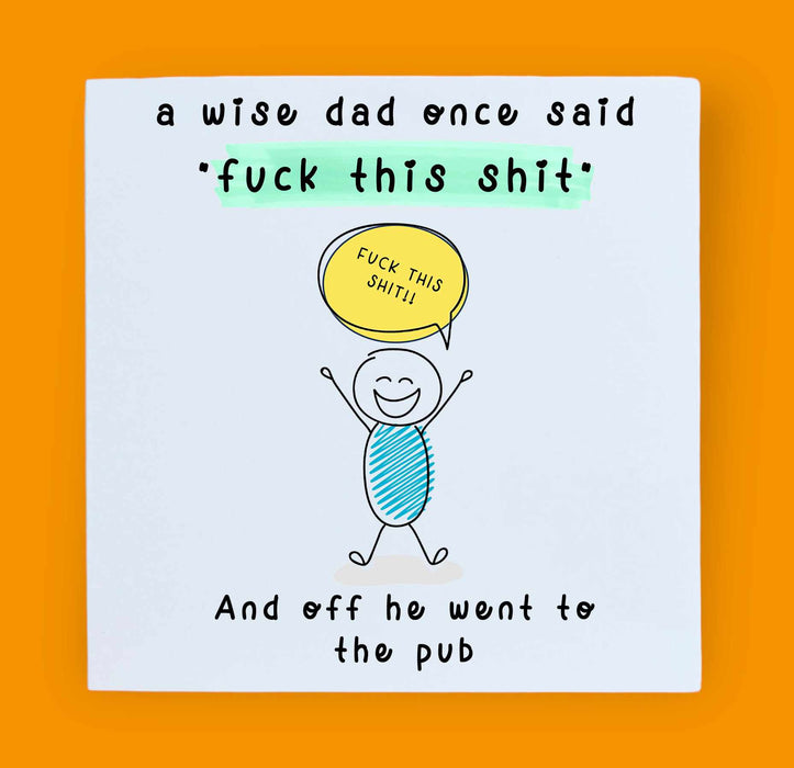 A Wise Dad Once Said Card