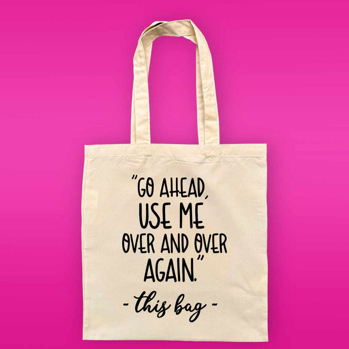 Use Me Over And Over Again Tote Bag