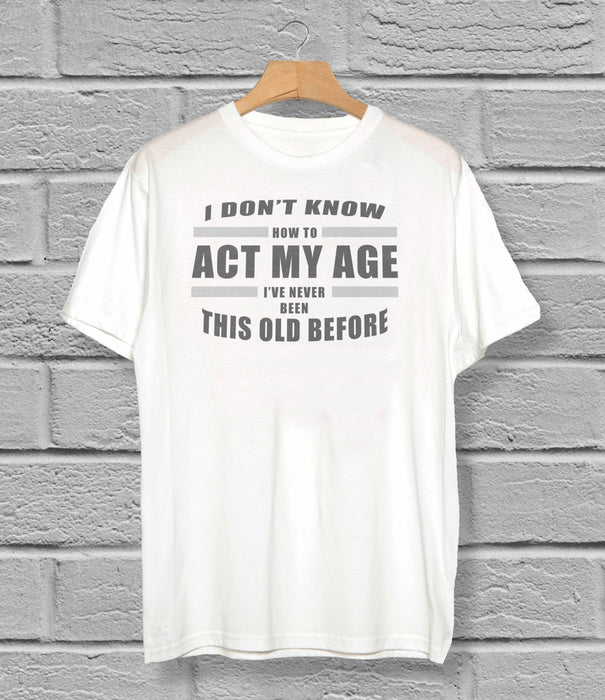 I Don't Know How To Act My Age - Men's T-Shirt