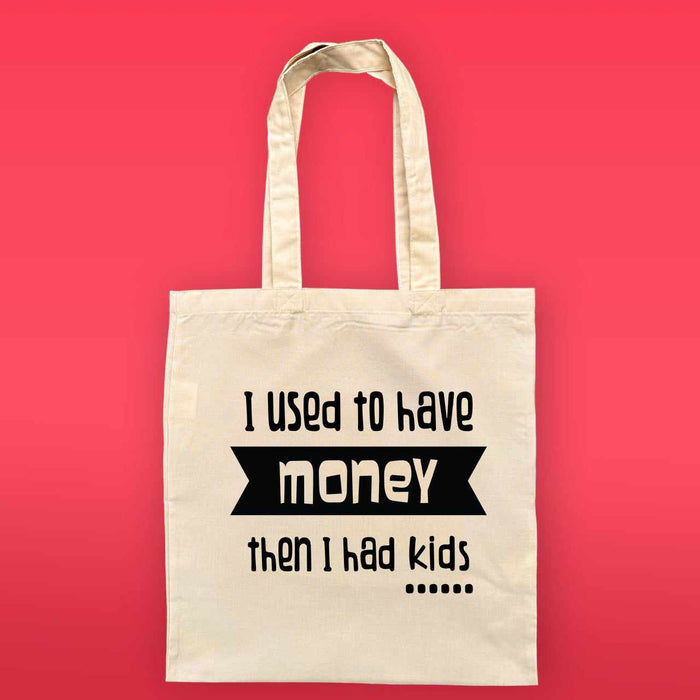 I Used To Have Money Then I Had Kids Reusable Tote Bag