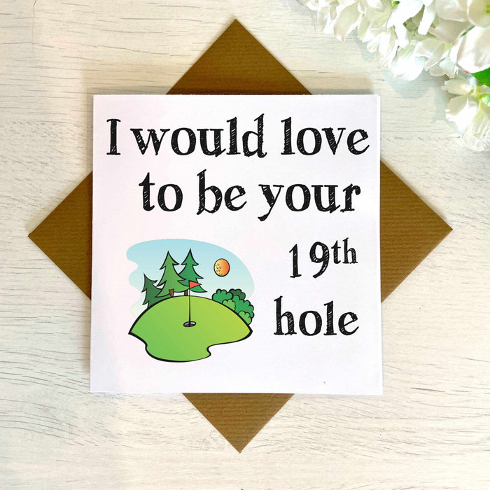 Would Love To Be Your 19th Hole - Greetings Card