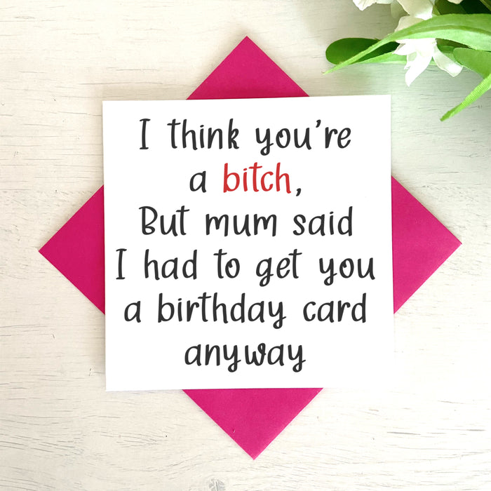 I Think You're A XXX But Mum Said I Had To Get You A Card Anyway