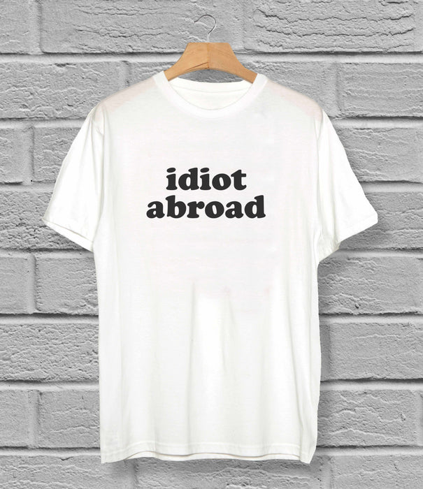Idiot Abroad Unisex T-Shirt