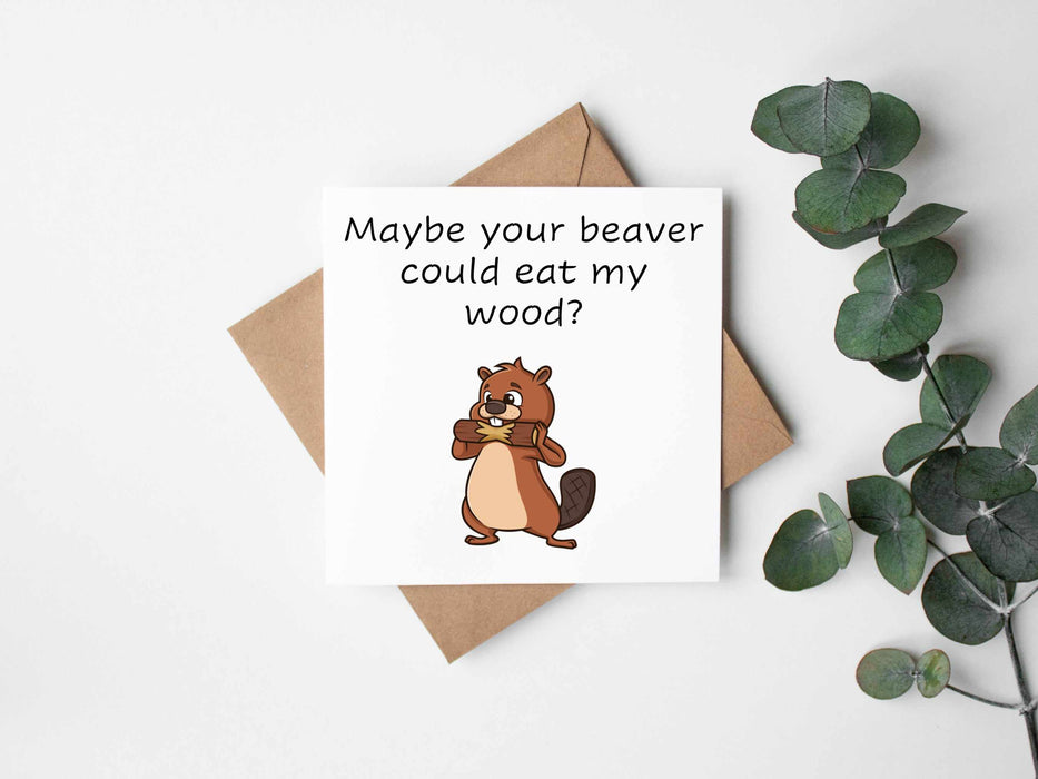 Maybe Your Beaver Could Eat My Wood Card
