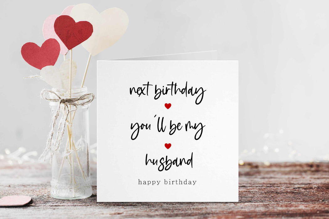 Next birthday you will be my husband - birthday card