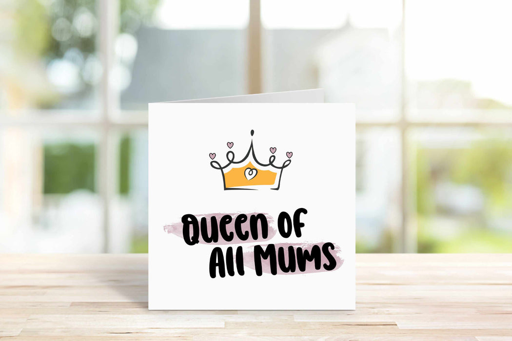 Queen Of All Mums Card