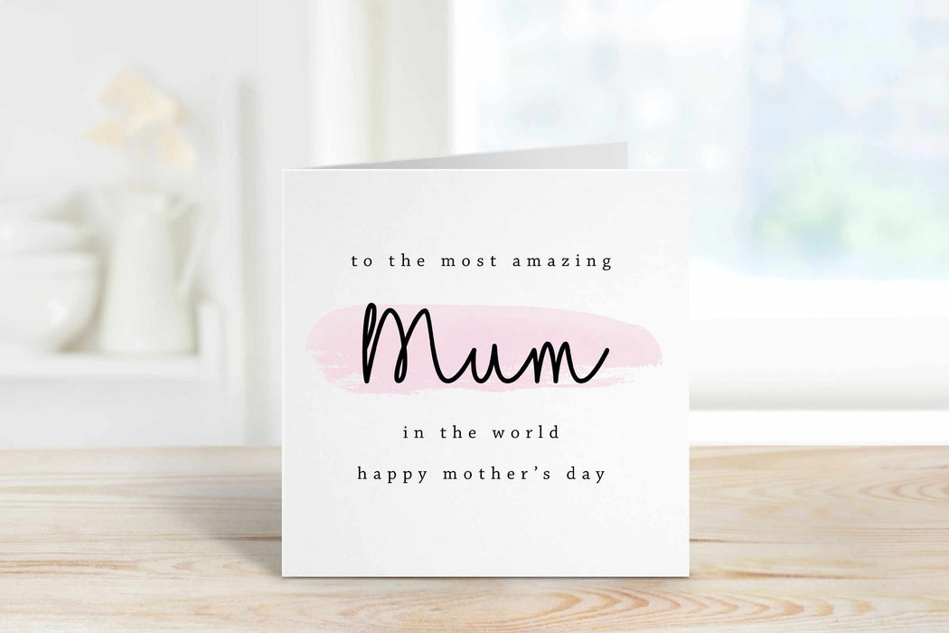To The Most Amazing Mum Card