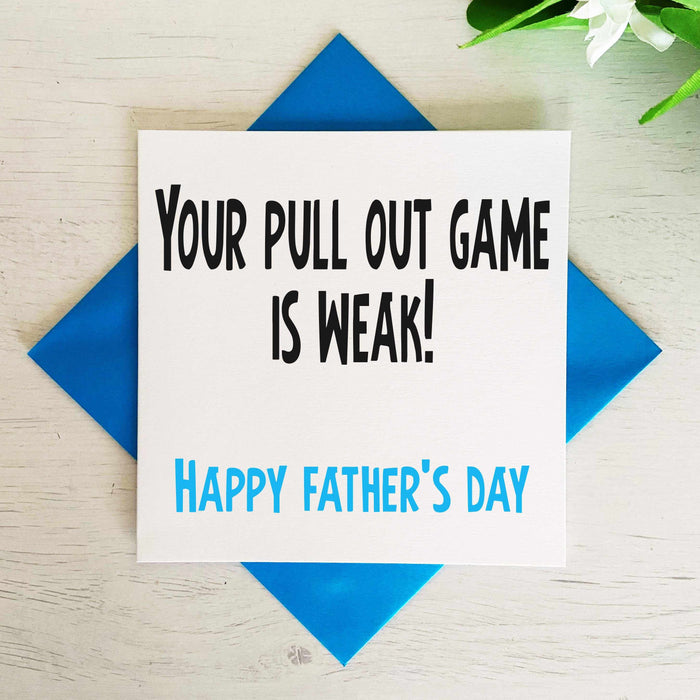 Your Pull Out Game Is Weak - Happy Father's Day Card