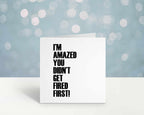 Amazed You Didn't Get Fired First - Leavers Card - The Gifted Panda