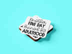 Another Fine Day Ruined By Adulthood Coaster - The Gifted Panda