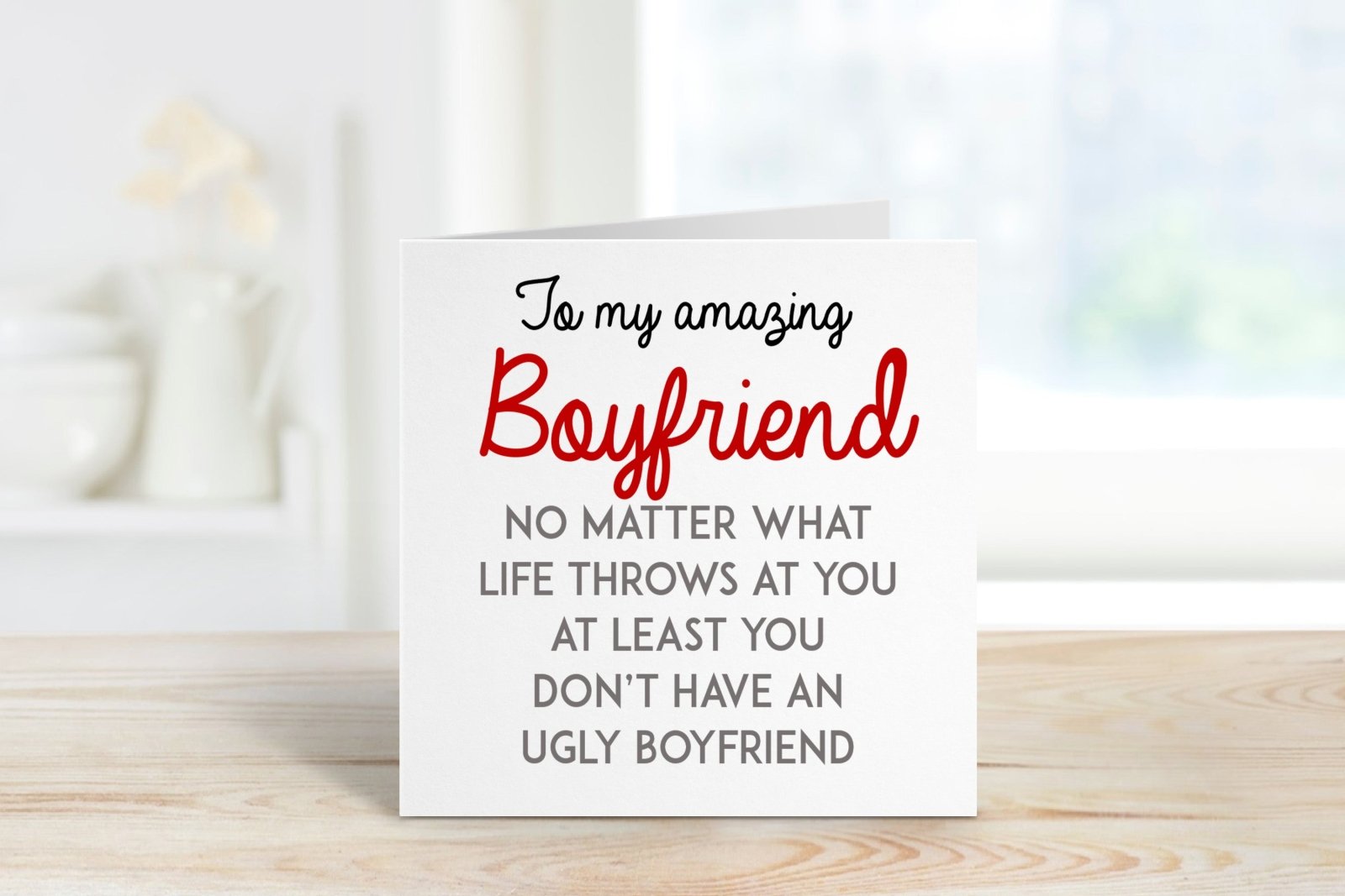 At Least You Don't Have An Ugly Boyfriend Greetings Card - The Gifted Panda