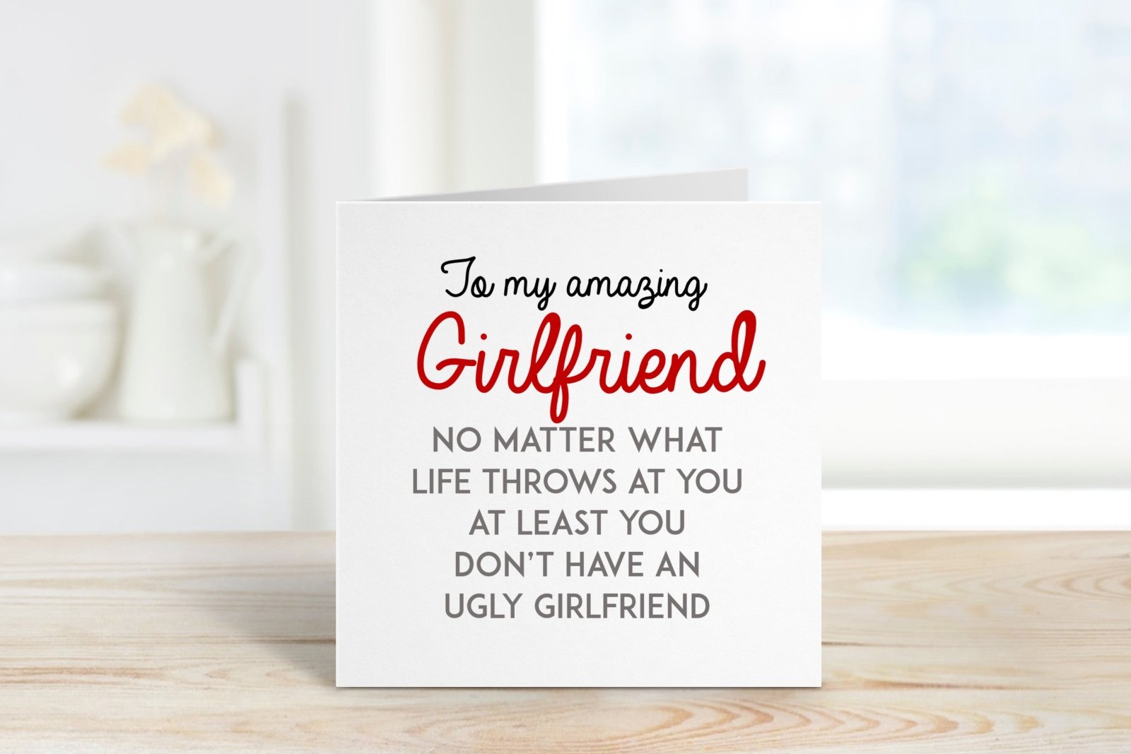 At Least You Don't Have An Ugly Girlfriend Greetings Card - The Gifted Panda