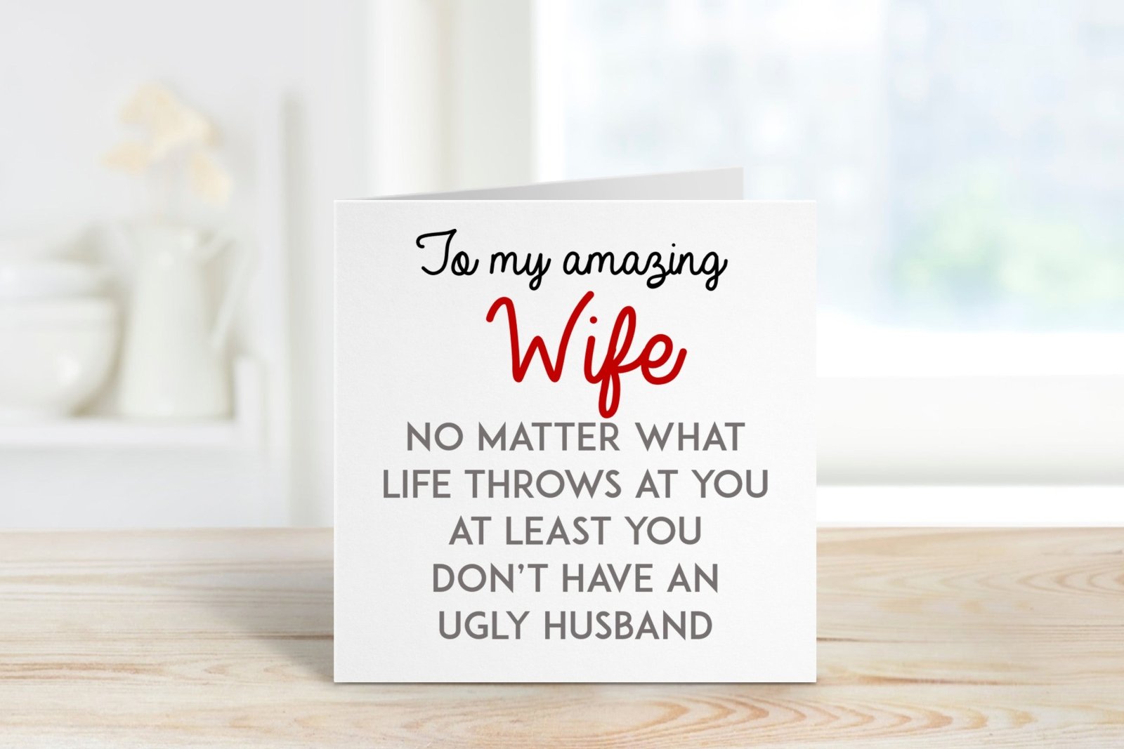 At Least You Don't Have An Ugly Husband Greetings Card - The Gifted Panda