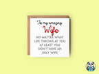 At Least You Don't Have An Ugly Wife Greetings Card - The Gifted Panda