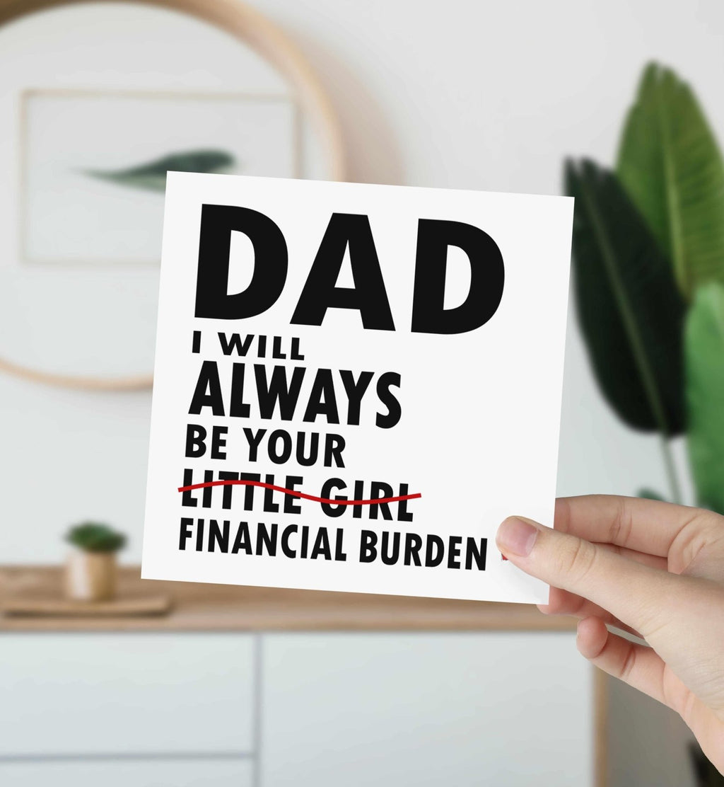 Dad I Will Always Be Your Financial Burden Card - Daughter - White - The Gifted Panda