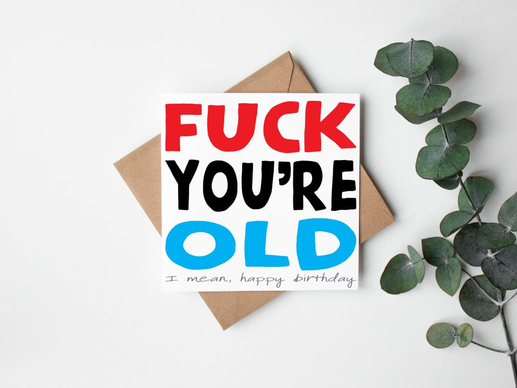Fuck You're Old Greetings Card - The Gifted Panda