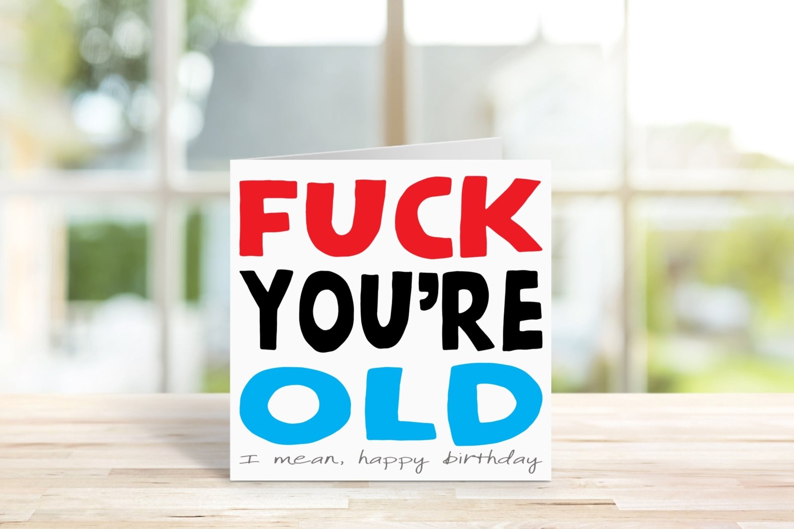 Fuck You're Old Greetings Card - The Gifted Panda