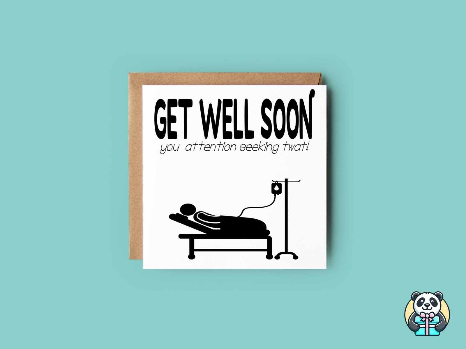 Get Well Soon You Attention Seeking Twat Greetings Card - The Gifted Panda Main image