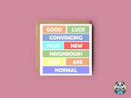 Good Luck Convincing your Neighbours - New Home Card - The Gifted Panda