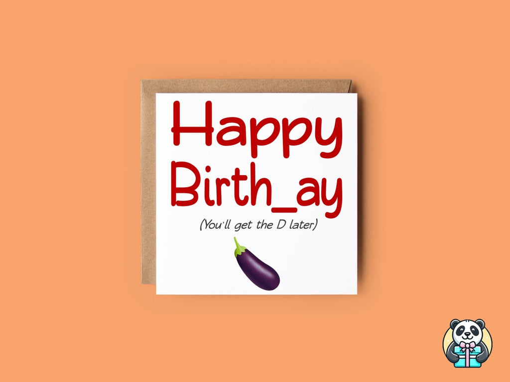 Happy Birthday, You'll Get The D Later Card - The Gifted Panda
