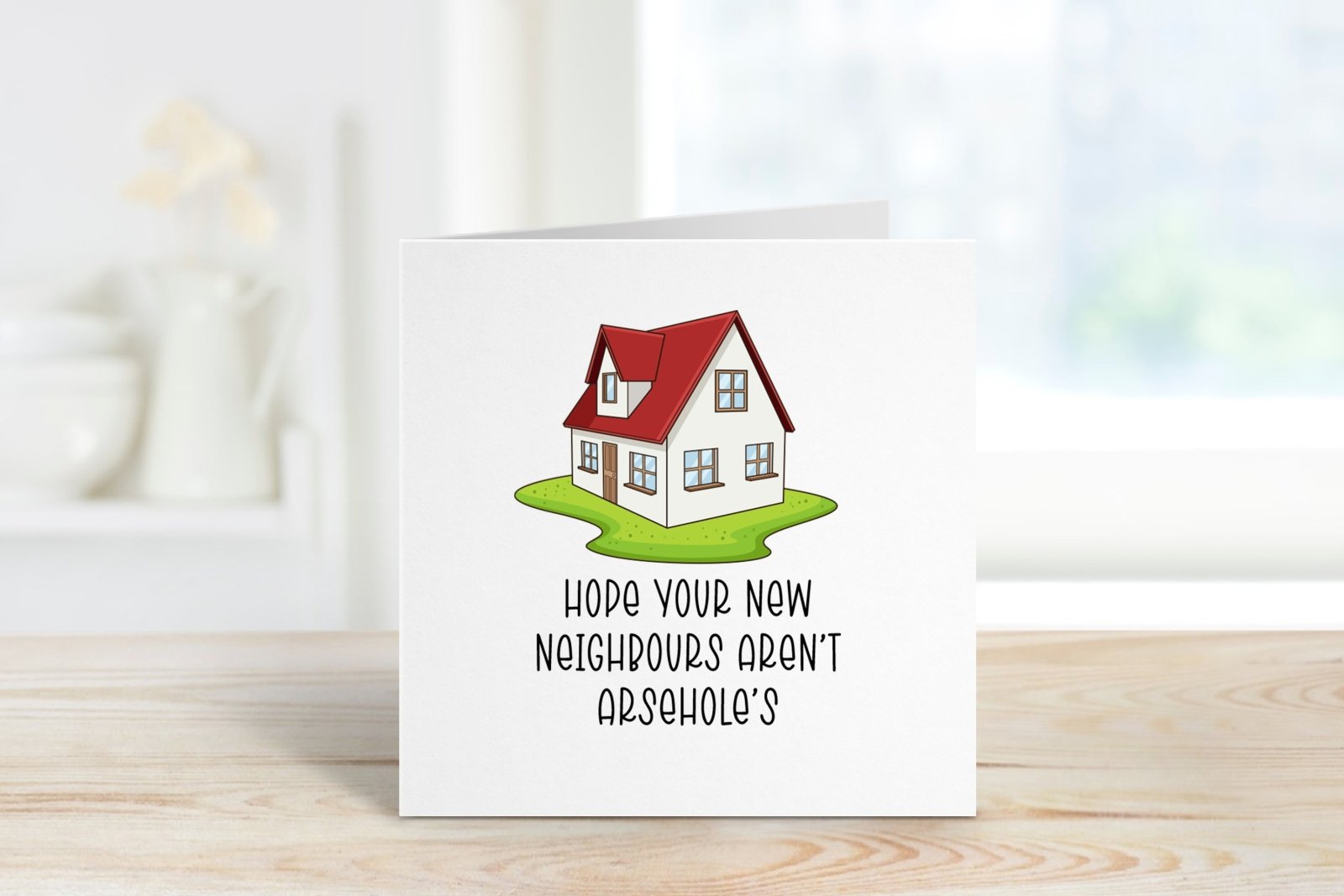 Hope Your New Neighbours Aren't Arseholes Card - The Gifted Panda
