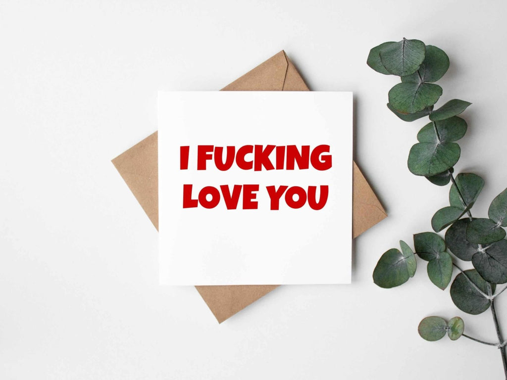 I Fucking Love You Greetings Card - The Gifted Panda
