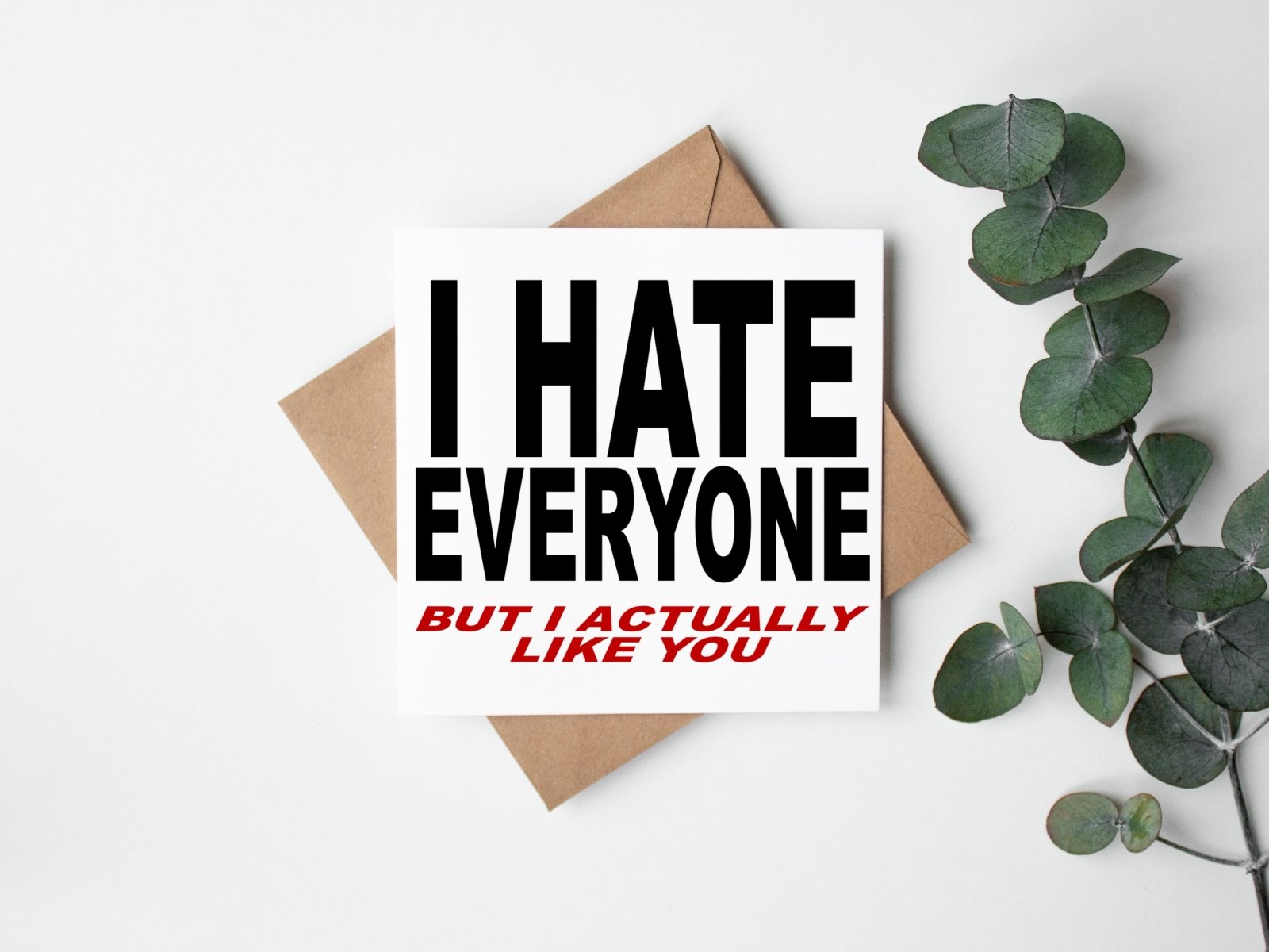 I Hate Everyone, But I Actually Like You Card - The Gifted Panda