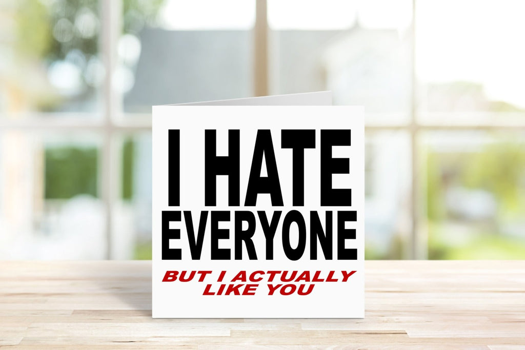 I Hate Everyone, But I Actually Like You Card - The Gifted Panda