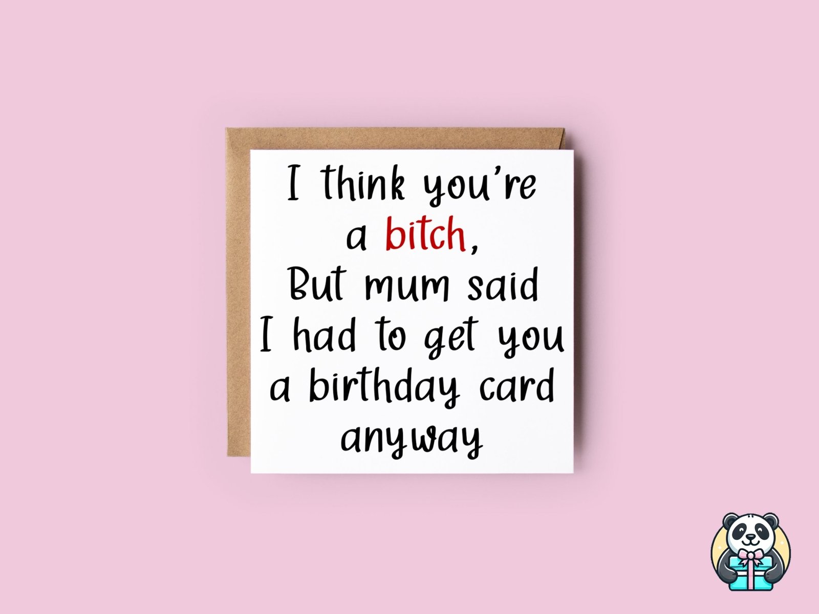 I Think You're A XXX But Mum Said I Had To Get You A Card Anyway - The Gifted Panda